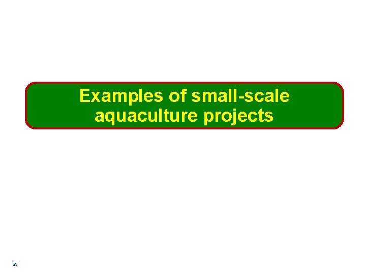 Examples of small-scale aquaculture projects 59 