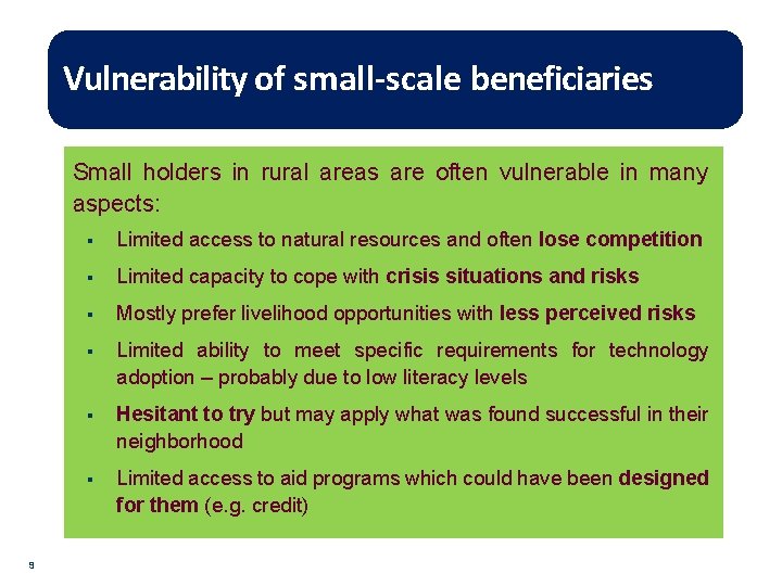 Vulnerability of small-scale beneficiaries Small holders in rural areas are often vulnerable in many