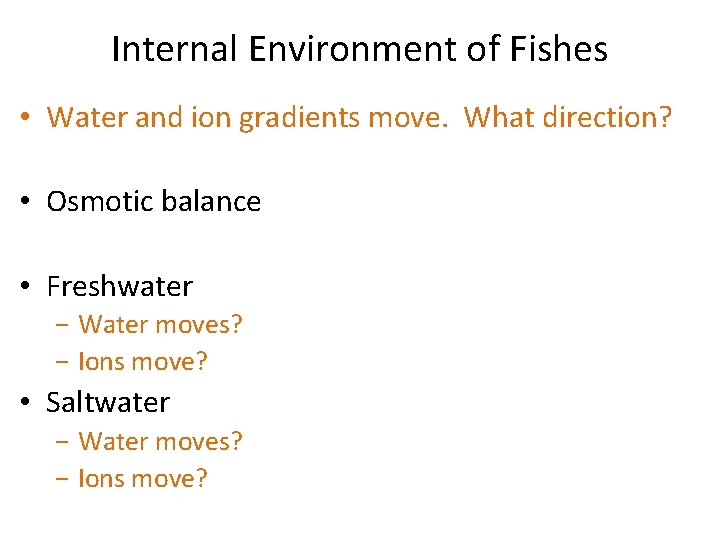 Internal Environment of Fishes • Water and ion gradients move. What direction? • Osmotic