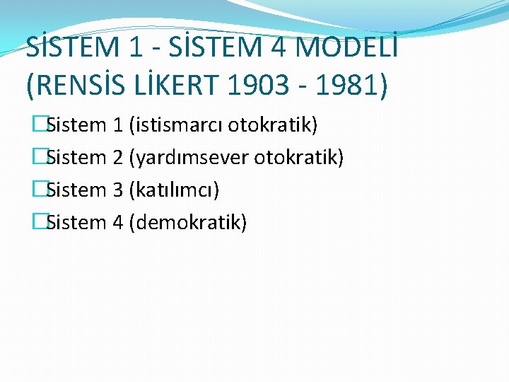 SİSTEM 1 - SİSTEM 4 MODELİ (RENSİS LİKERT 1903 - 1981) �Sistem 1 (istismarcı