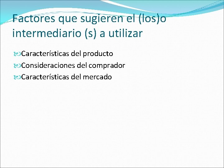 Factores que sugieren el (los)o intermediario (s) a utilizar Características del producto Consideraciones del