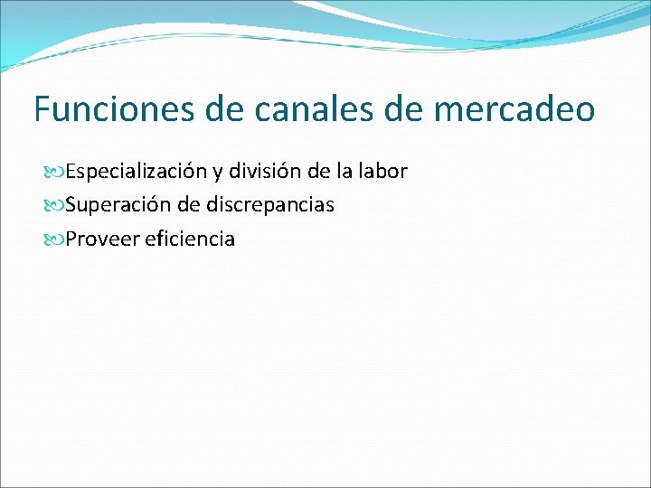 Funciones de canales de mercadeo Especialización y división de la labor Superación de discrepancias