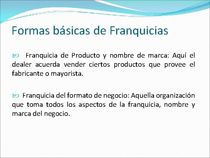 Formas básicas de Franquicias Franquicia de Producto y nombre de marca: Aquí el dealer