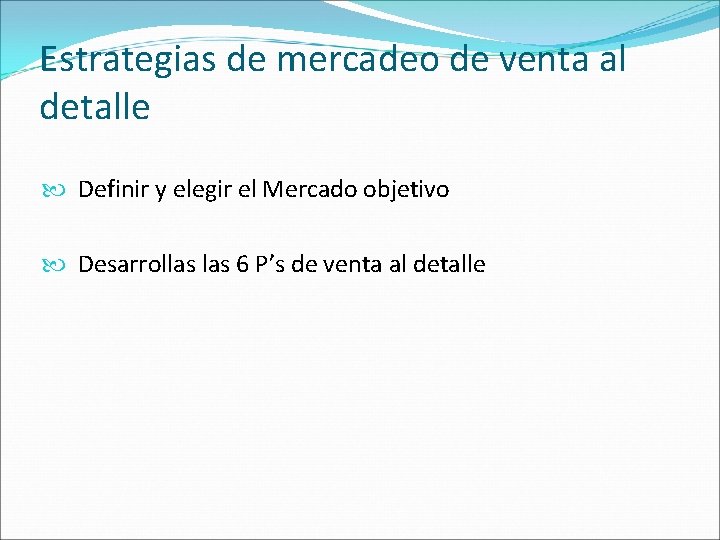 Estrategias de mercadeo de venta al detalle Definir y elegir el Mercado objetivo Desarrollas