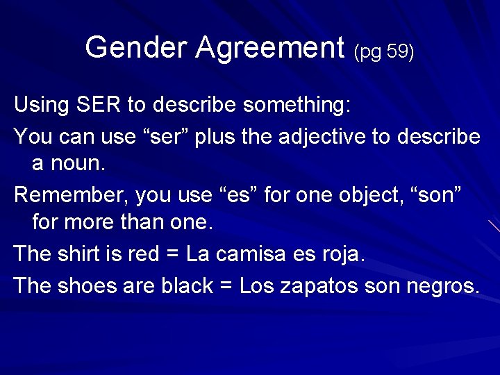 Gender Agreement (pg 59) Using SER to describe something: You can use “ser” plus