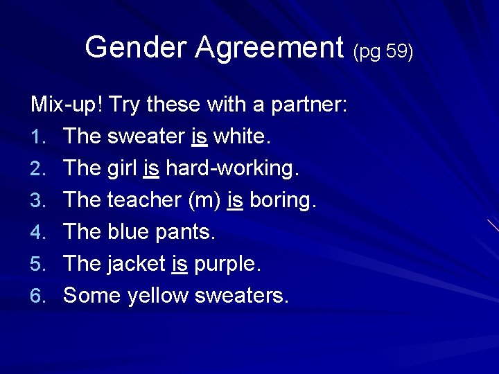 Gender Agreement (pg 59) Mix-up! Try these with a partner: 1. The sweater is