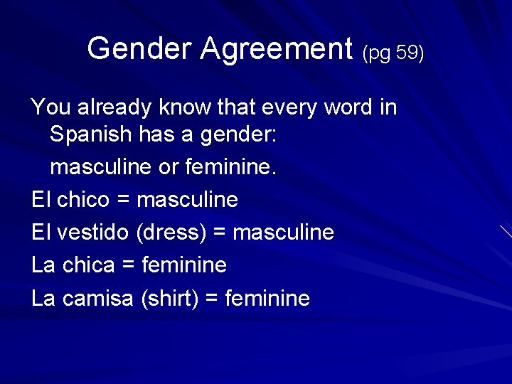 Gender Agreement (pg 59) You already know that every word in Spanish has a