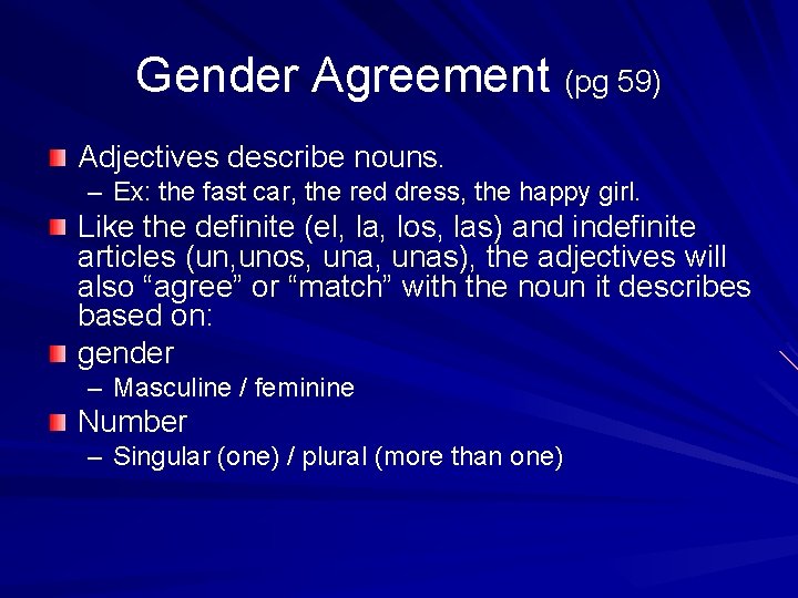 Gender Agreement (pg 59) Adjectives describe nouns. – Ex: the fast car, the red