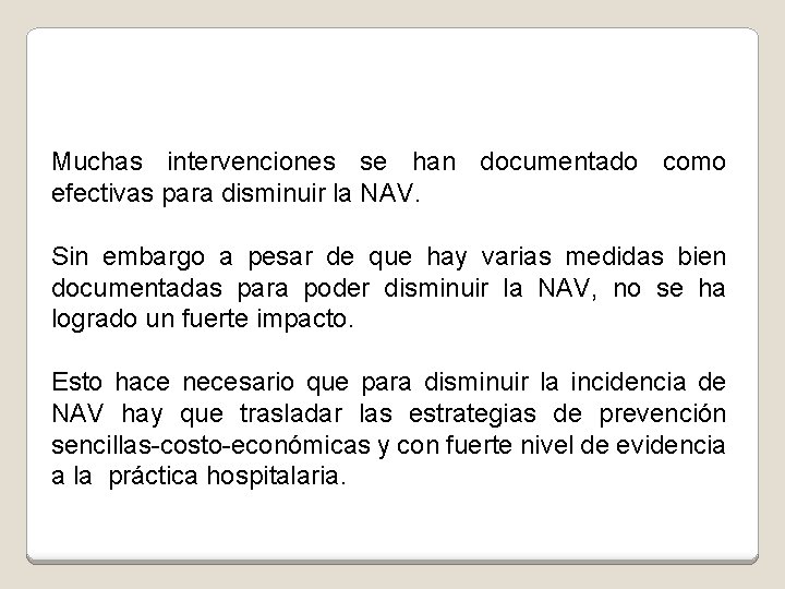 Muchas intervenciones se han documentado como efectivas para disminuir la NAV. Sin embargo a