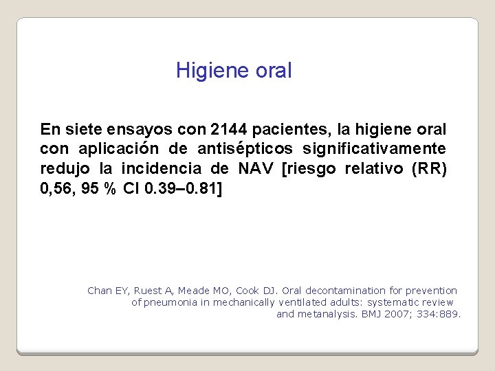 Higiene oral En siete ensayos con 2144 pacientes, la higiene oral con aplicación de