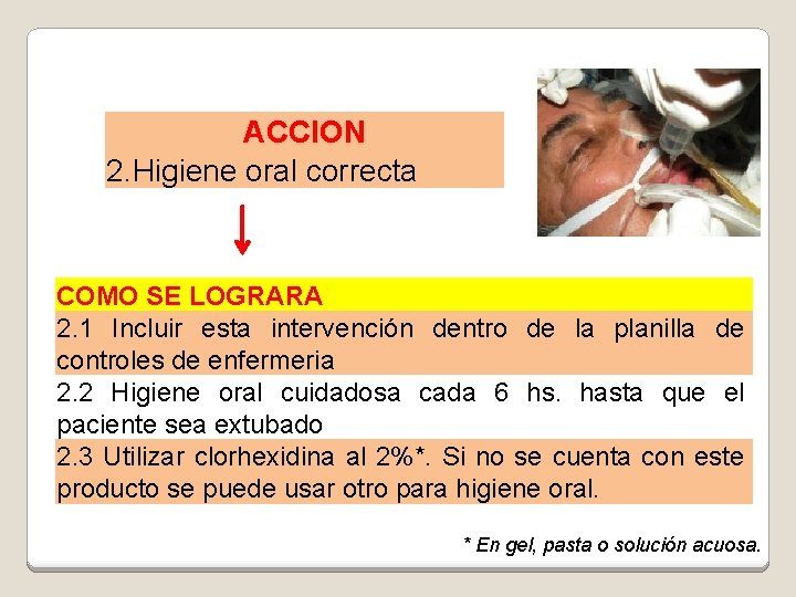 ACCION 2. Higiene oral correcta COMO SE LOGRARA 2. 1 Incluir esta intervención dentro