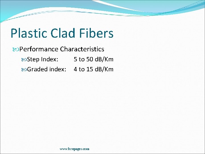 Plastic Clad Fibers Performance Characteristics Step Index: 5 to 50 d. B/Km Graded index: