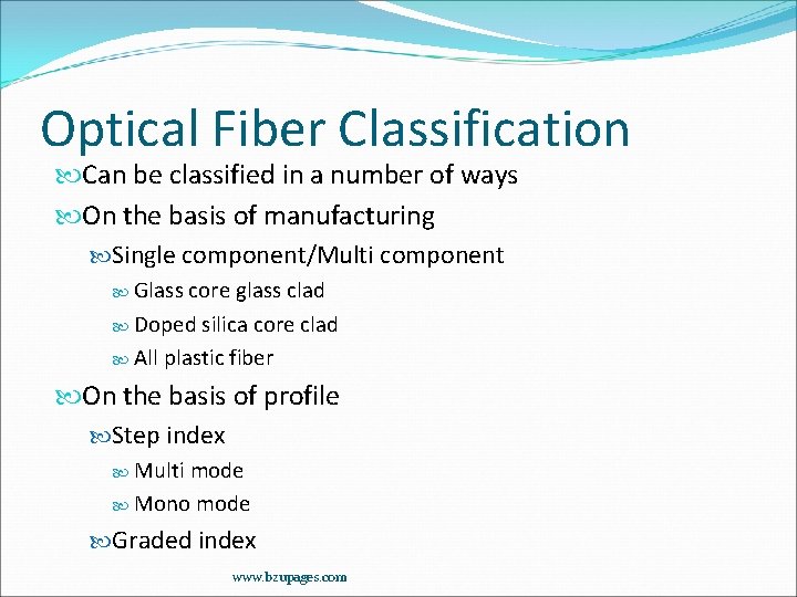 Optical Fiber Classification Can be classified in a number of ways On the basis