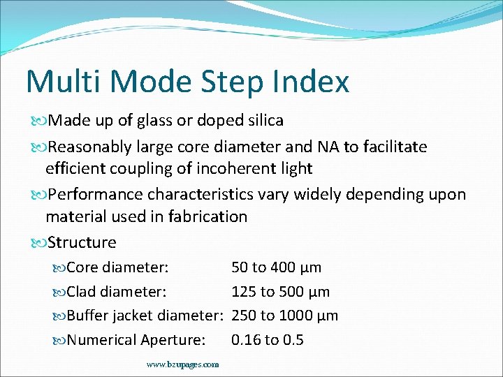 Multi Mode Step Index Made up of glass or doped silica Reasonably large core
