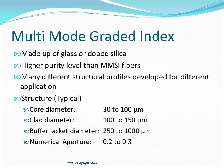 Multi Mode Graded Index Made up of glass or doped silica Higher purity level