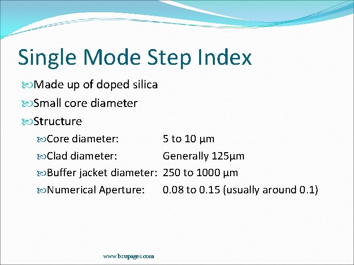 Single Mode Step Index Made up of doped silica Small core diameter Structure Core