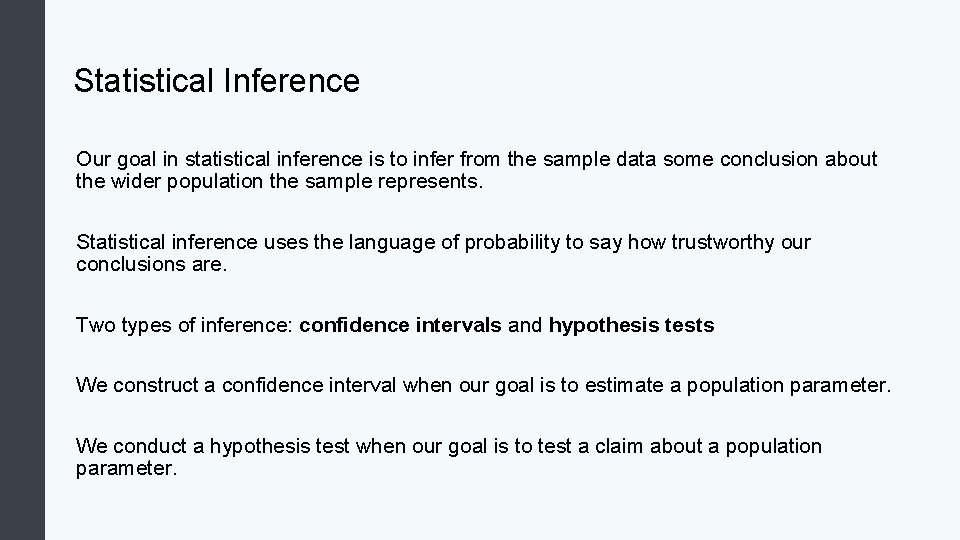 Statistical Inference Our goal in statistical inference is to infer from the sample data Statistical Inference Our goal in statistical inference is to infer from the sample data