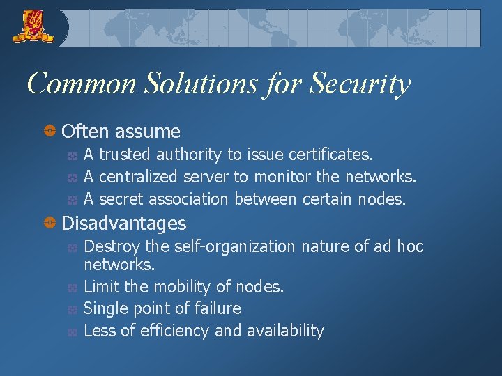 Common Solutions for Security Often assume A trusted authority to issue certificates. A centralized