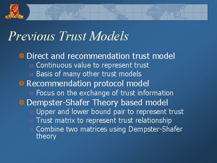 Previous Trust Models Direct and recommendation trust model Continuous value to represent trust Basis