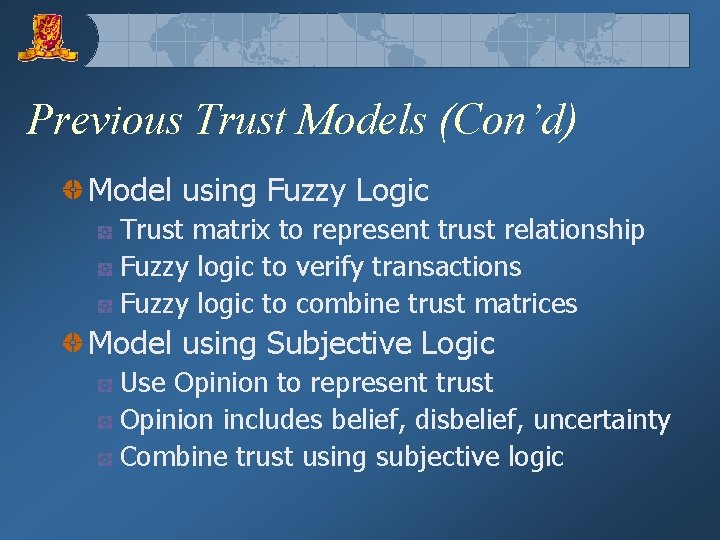 Previous Trust Models (Con’d) Model using Fuzzy Logic Trust matrix to represent trust relationship