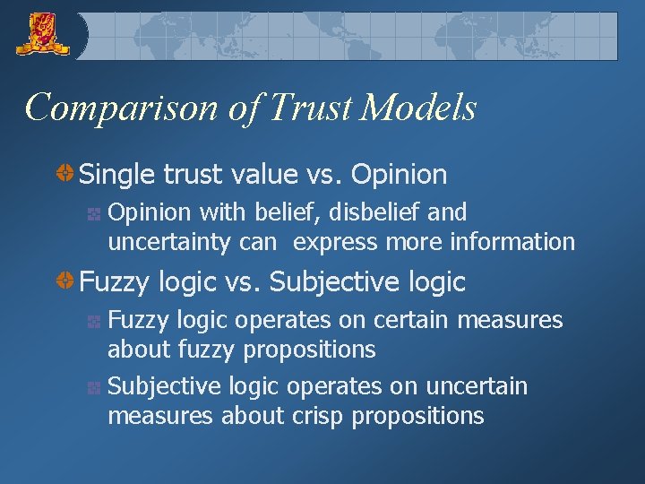 Comparison of Trust Models Single trust value vs. Opinion with belief, disbelief and uncertainty