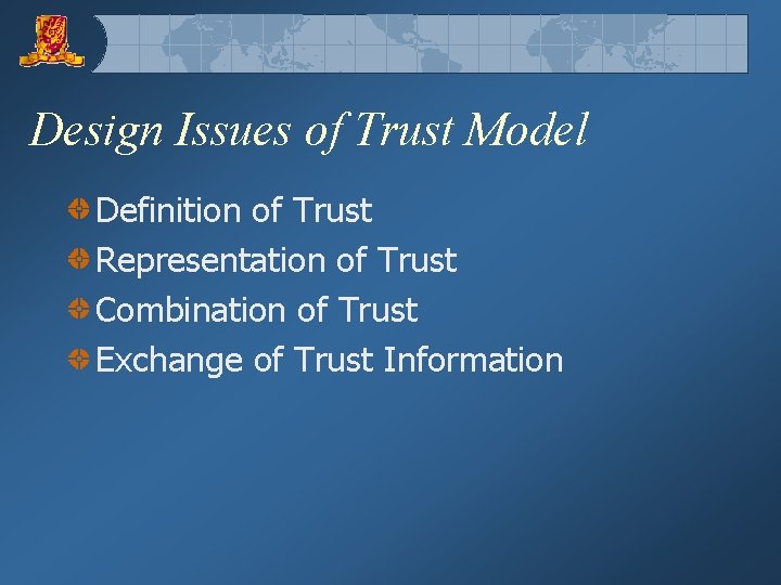 Design Issues of Trust Model Definition of Trust Representation of Trust Combination of Trust