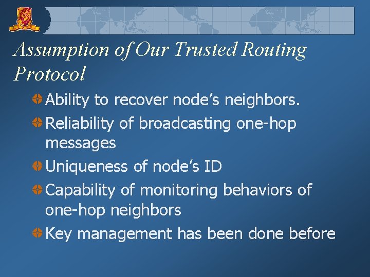 Assumption of Our Trusted Routing Protocol Ability to recover node’s neighbors. Reliability of broadcasting
