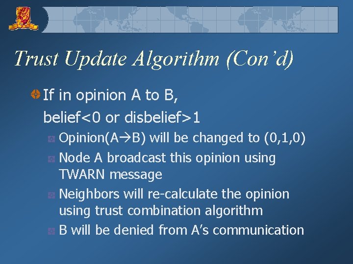 Trust Update Algorithm (Con’d) If in opinion A to B, belief<0 or disbelief>1 Opinion(A