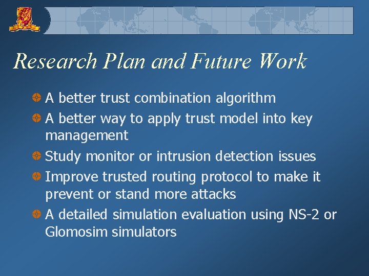 Research Plan and Future Work A better trust combination algorithm A better way to