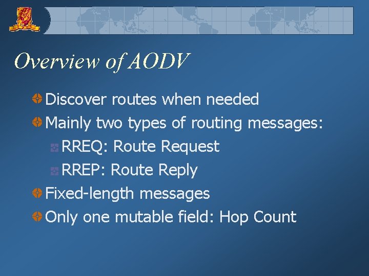 Overview of AODV Discover routes when needed Mainly two types of routing messages: RREQ: