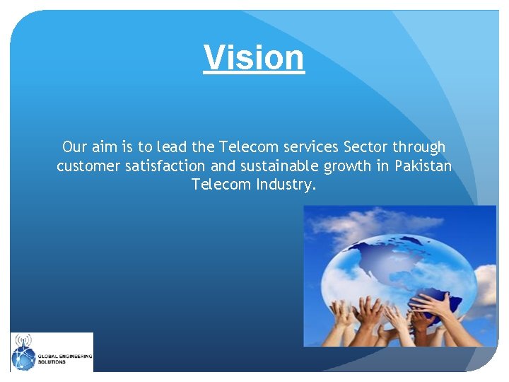Vision Our aim is to lead the Telecom services Sector through customer satisfaction and