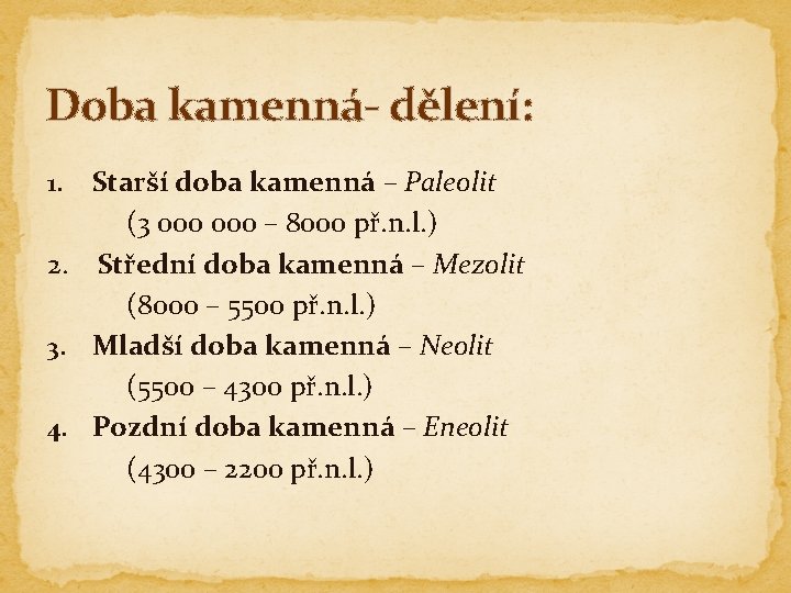 Doba kamenná- dělení: Starší doba kamenná – Paleolit (3 000 – 8000 př. n.