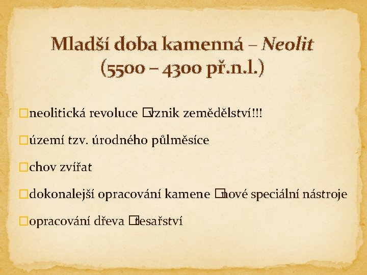 Mladší doba kamenná – Neolit (5500 – 4300 př. n. l. ) �neolitická revoluce