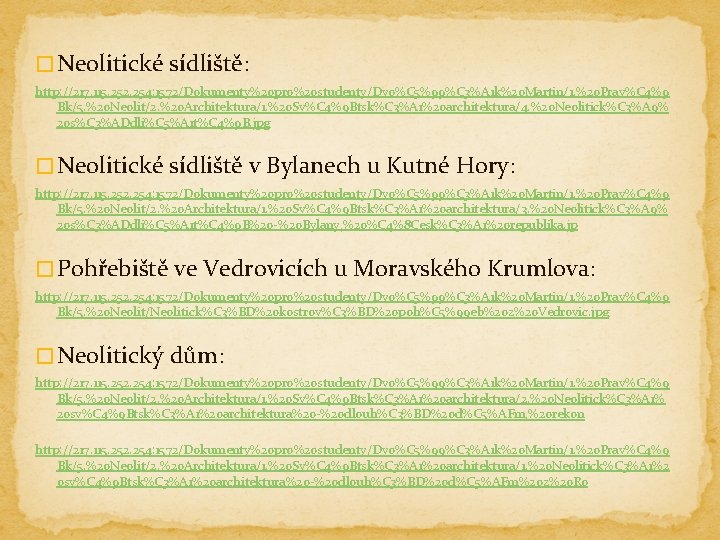 � Neolitické sídliště: http: //217. 115. 252. 254: 1572/Dokumenty%20 pro%20 studenty/Dvo%C 5%99%C 3%A 1