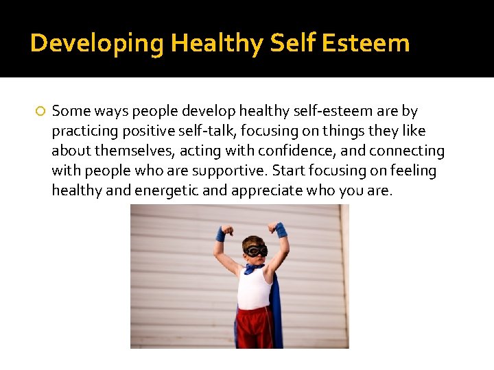 Developing Healthy Self Esteem Some ways people develop healthy self-esteem are by practicing positive