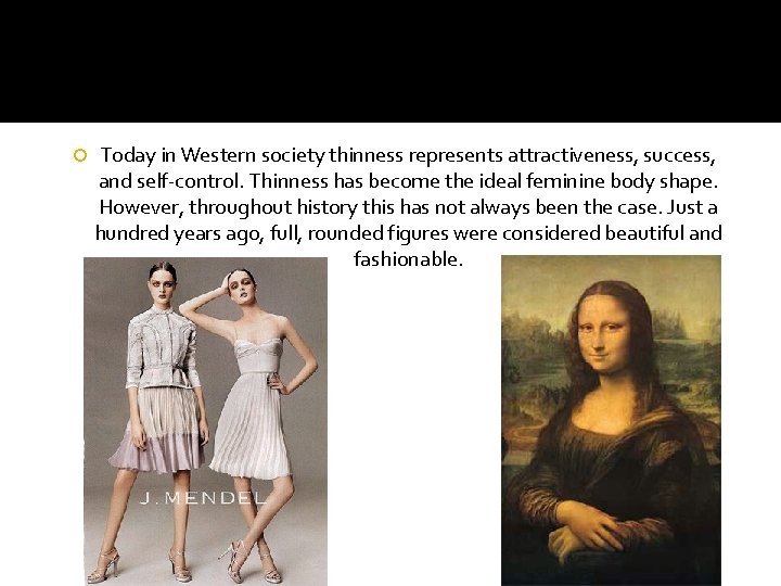  Today in Western society thinness represents attractiveness, success, and self-control. Thinness has become