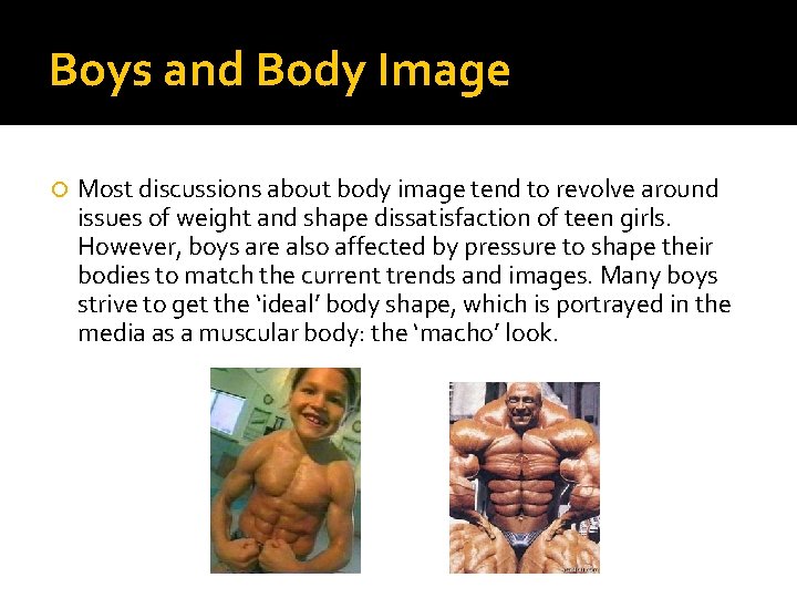 Boys and Body Image Most discussions about body image tend to revolve around issues