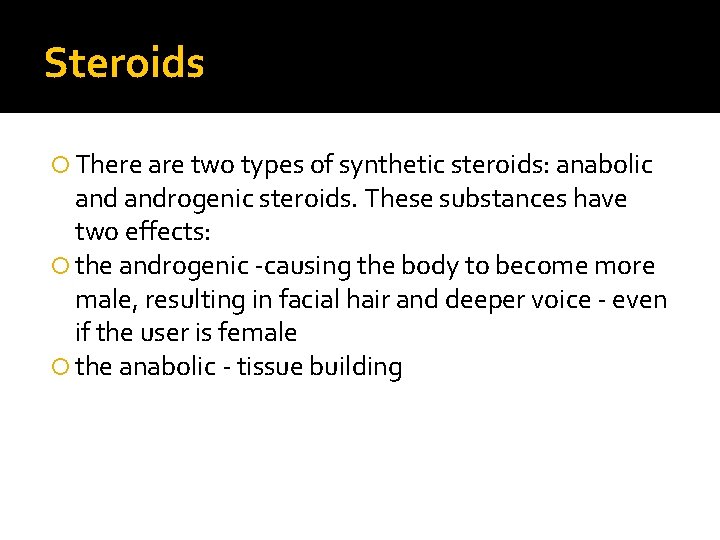 Steroids There are two types of synthetic steroids: anabolic androgenic steroids. These substances have