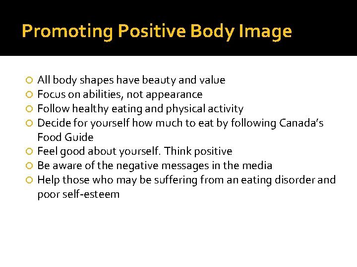 Promoting Positive Body Image All body shapes have beauty and value Focus on abilities,