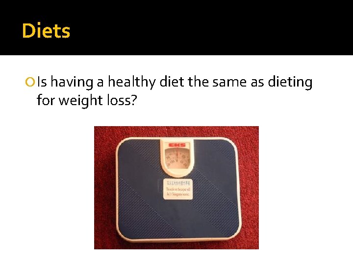 Diets Is having a healthy diet the same as dieting for weight loss? 