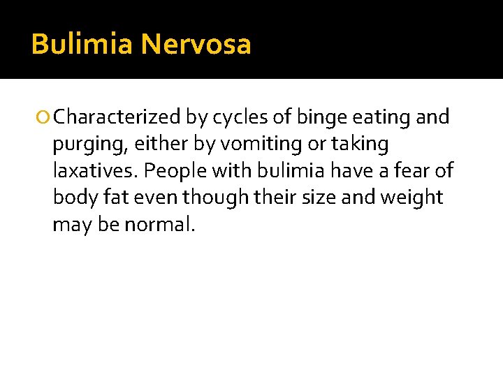 Bulimia Nervosa Characterized by cycles of binge eating and purging, either by vomiting or