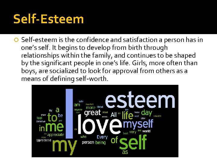 Self-Esteem Self-esteem is the confidence and satisfaction a person has in one’s self. It