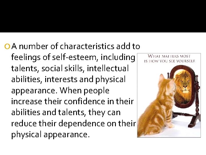  A number of characteristics add to feelings of self-esteem, including talents, social skills,