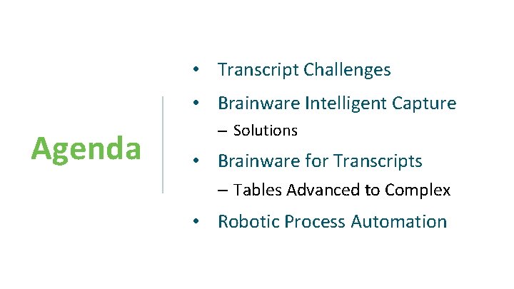  • Transcript Challenges • Brainware Intelligent Capture Agenda – Solutions • Brainware for