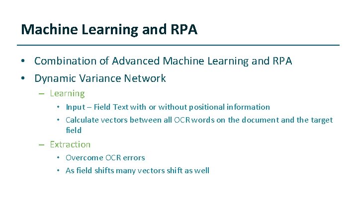 Machine Learning and RPA • Combination of Advanced Machine Learning and RPA • Dynamic