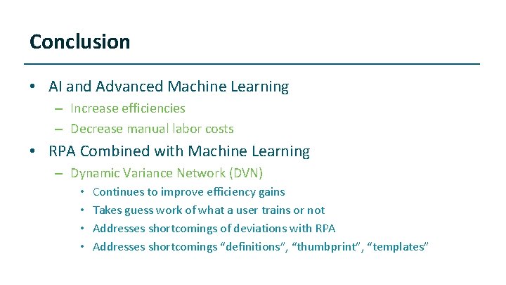 Conclusion • AI and Advanced Machine Learning – Increase efficiencies – Decrease manual labor