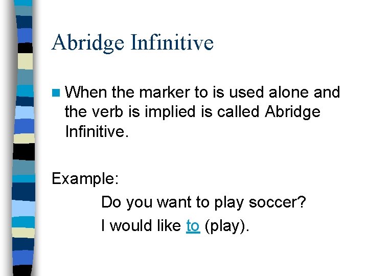 Abridge Infinitive n When the marker to is used alone and the verb is