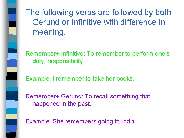 The following verbs are followed by both Gerund or Infinitive with difference in meaning.