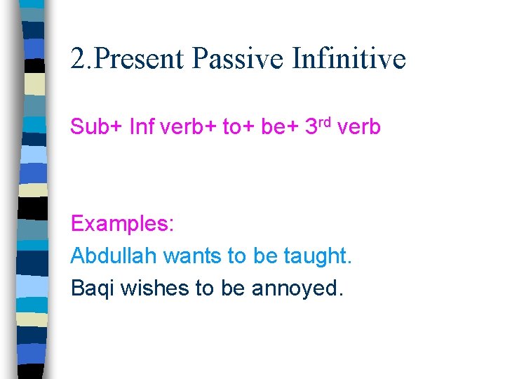 2. Present Passive Infinitive Sub+ Inf verb+ to+ be+ 3 rd verb Examples: Abdullah