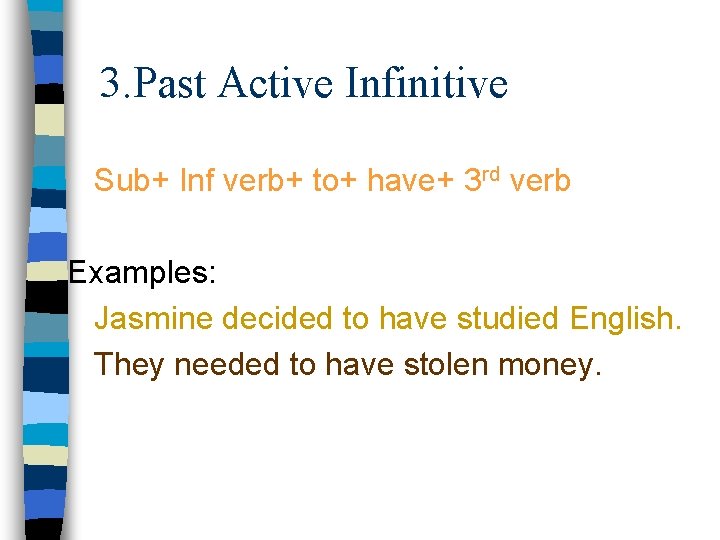 3. Past Active Infinitive Sub+ Inf verb+ to+ have+ 3 rd verb Examples: Jasmine